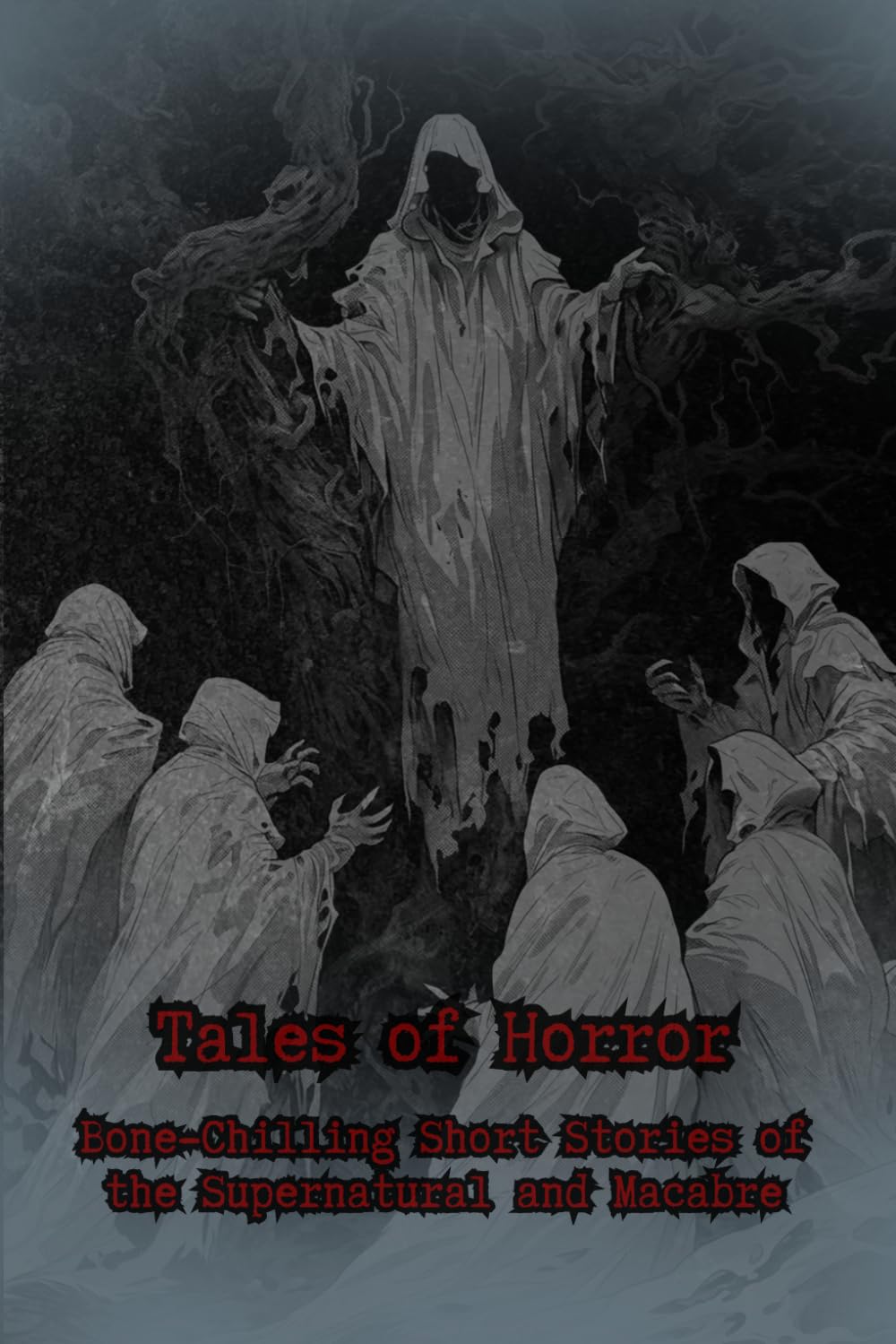 Tales of Horror: Bone-Chilling Short Stories of the Supernatural and Macabre: A Collection of Creepy and Scary Short Horror Stories for Teens and Adults