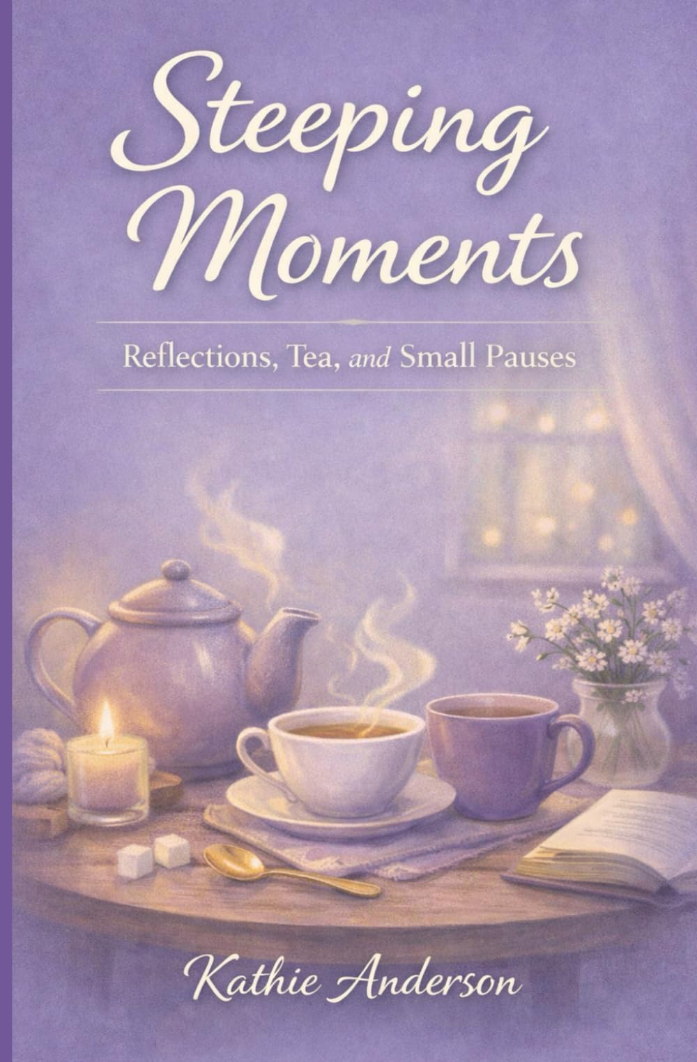 Steeping Moments: A gentle story of life, mood, and the tea we reach for along the way.