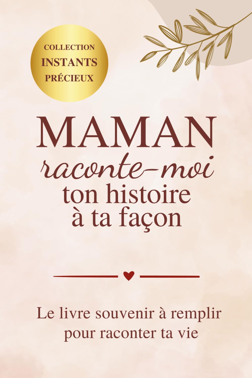 Maman raconte-moi ton histoire à ta façon: Le livre souvenir à remplir pour raconter ta vie | Cadeau maman | Journal souvenirs famille