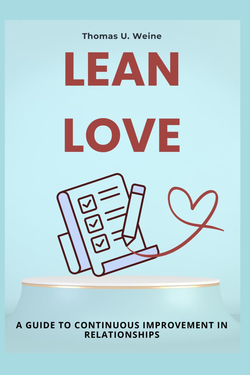 LEAN LOVE: A Guide to continuous improvement in relationships