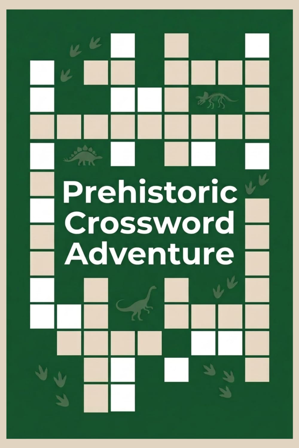 Prehistoric Crossword Adventure: 60 Fun Crossword Puzzles Inspired by Dinosaurs, Fossils, and Ancient Worlds