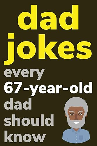 Dad Jokes Every 67 Year Old Dad Should Know: Plus Bonus Try Not To Laugh Game