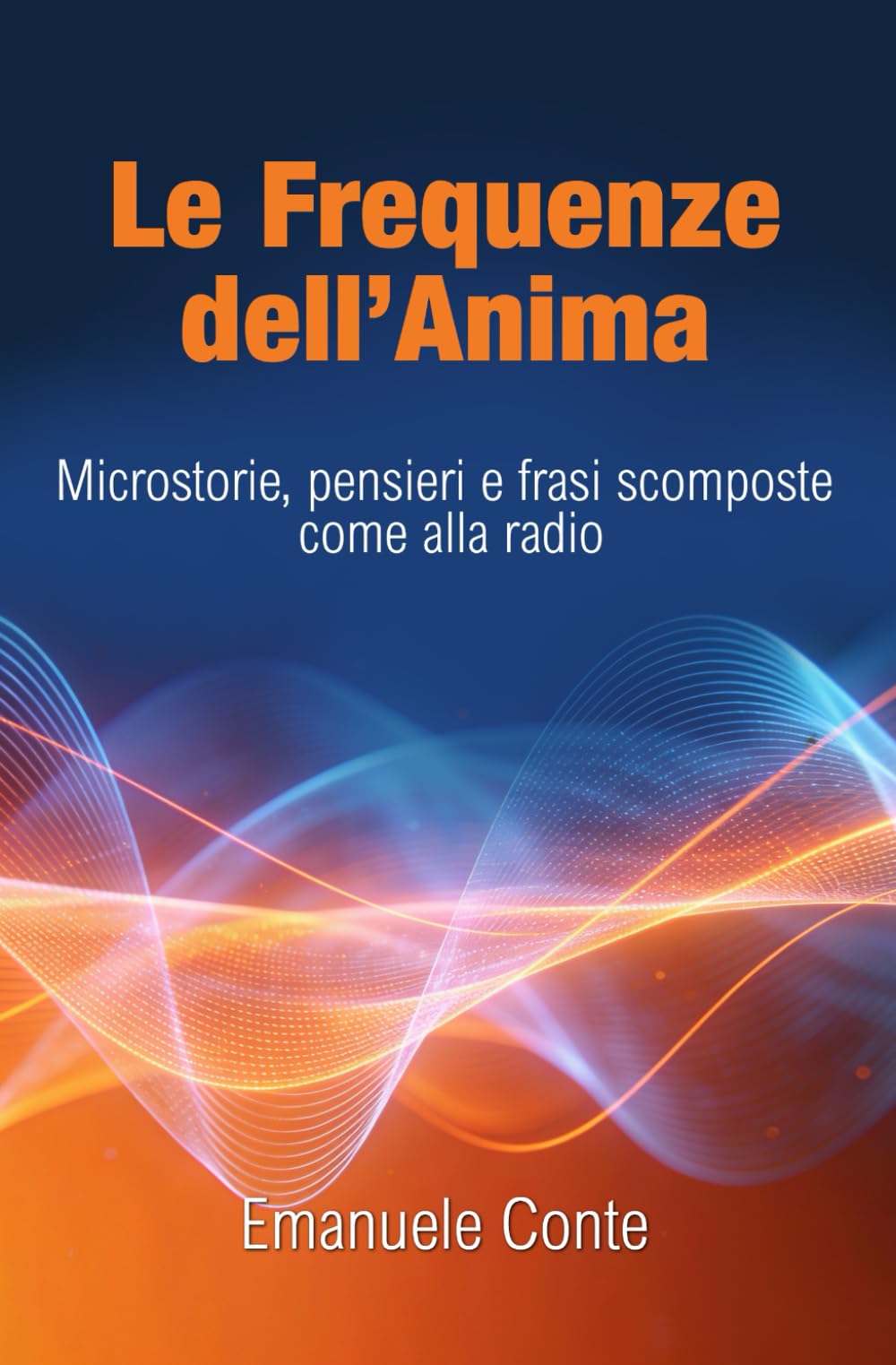Le Frequenze dell’Anima: Microstorie, pensieri e frasi scomposte come alla radio