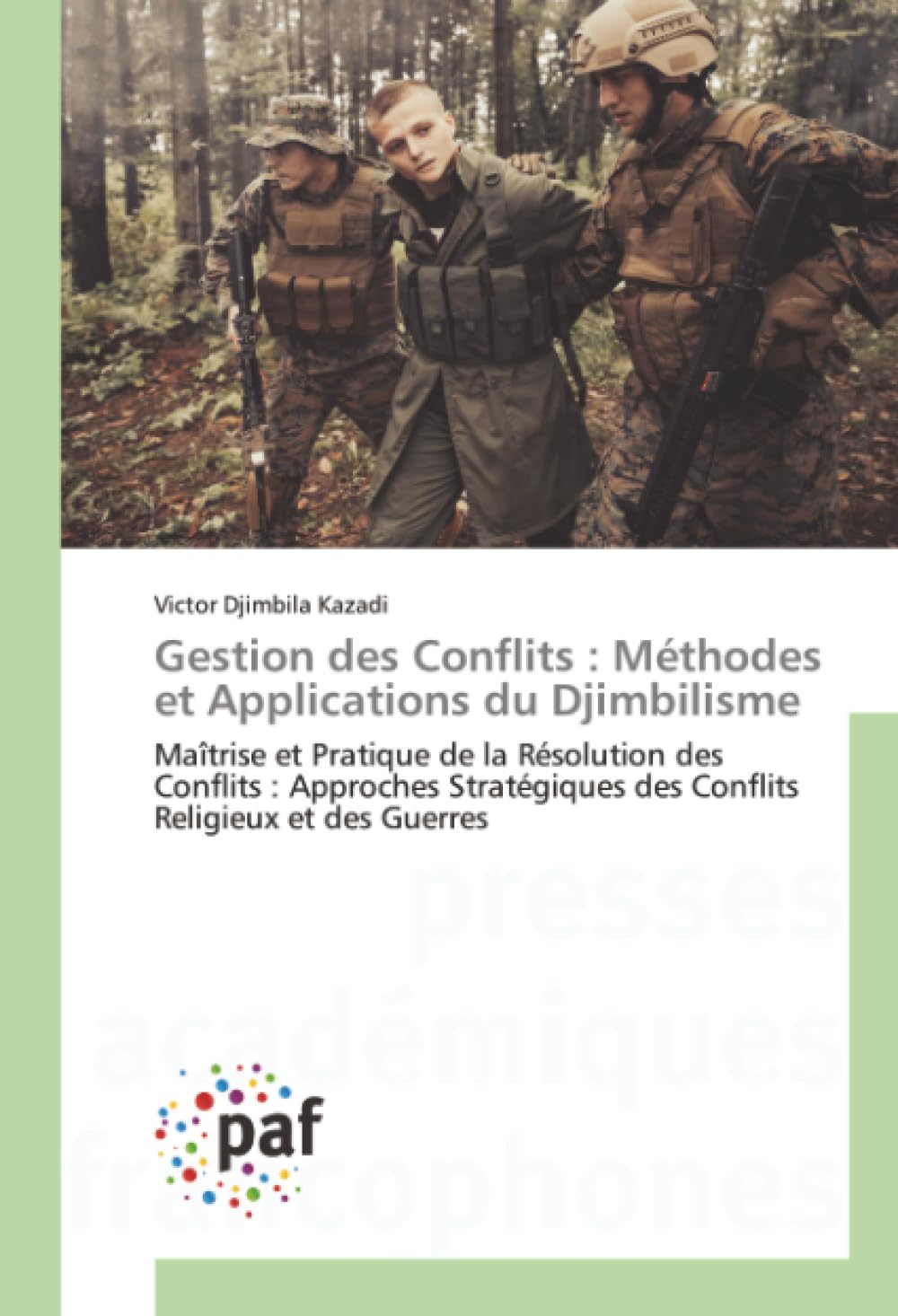 Gestion des Conflits : Méthodes et Applications du Djimbilisme: Maîtrise et Pratique de la Résolution des Conflits : Approches Stratégiques des Conflits Religieux et des Guerres
