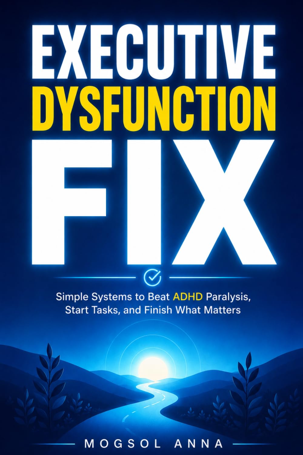 Executive Dysfunction Fix: The Practical Guide for Adults with ADHD to Overcome Procrastination, Build Lasting Focus, and Finally Get Things Done (THE ADHD RESET)