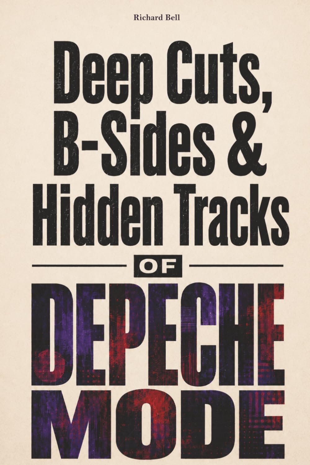 Deep Cuts, B-Sides & Hidden Tracks of Depeche Mode: An Unofficial Song-by-Song Companion