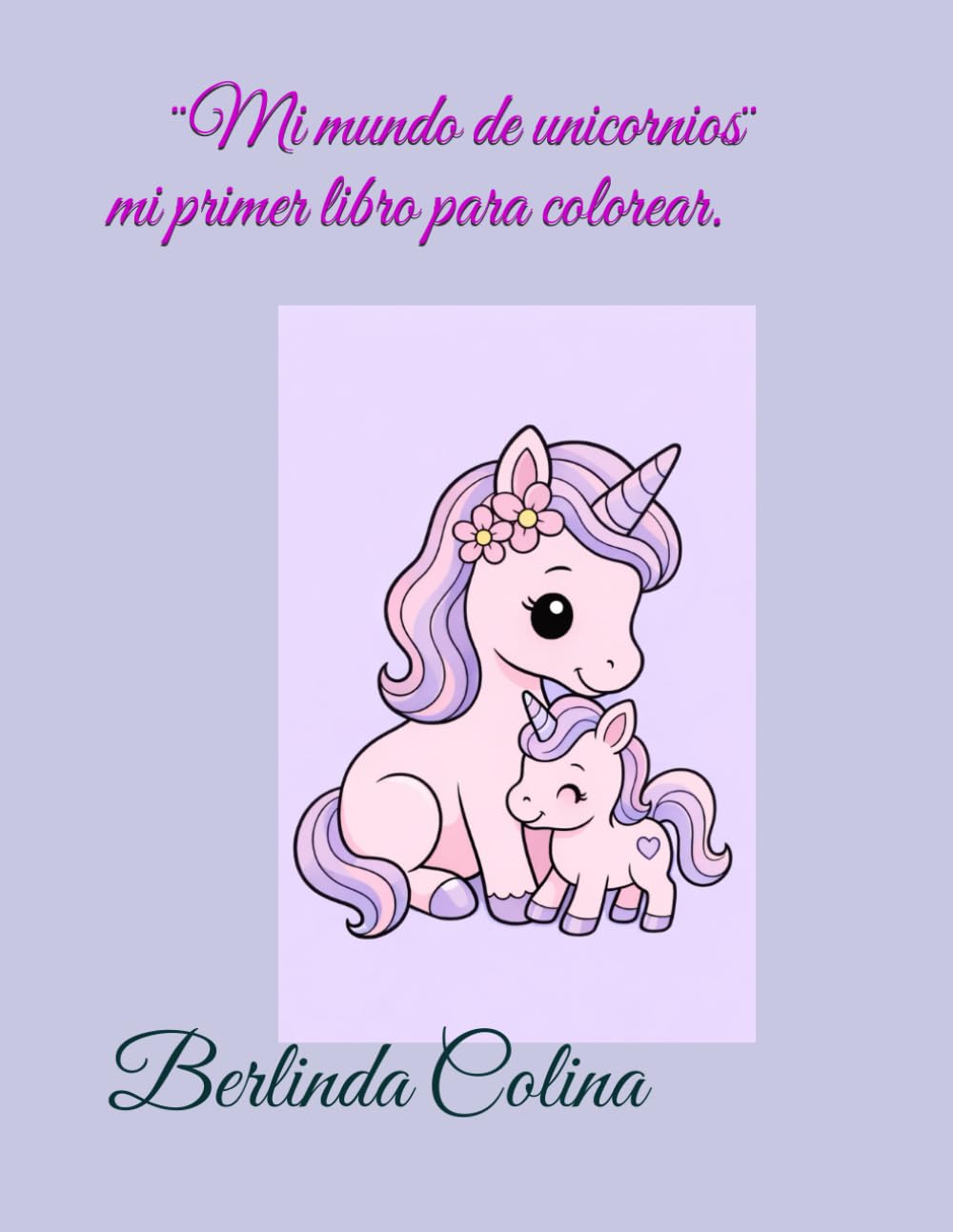 Mi Mundo de Unicornios: Mi Primer Libro Para Colorear