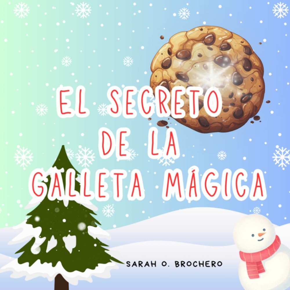 "El Secreto de la Galleta Mágica": La Receta Mágica de la Navidad: Una Lección de Amor, Paciencia y Galletas. (Navidad Infantil)