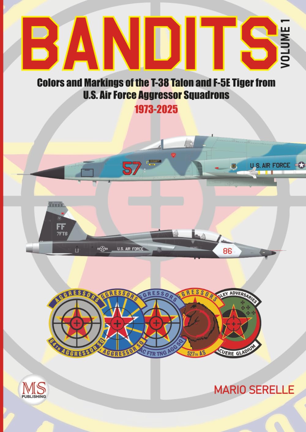 Bandits - Volume 1: Colors and Markings of the T-38 Talon and F-5E Tiger from U.S. Air Force Aggressor Squadrons 1973-2025