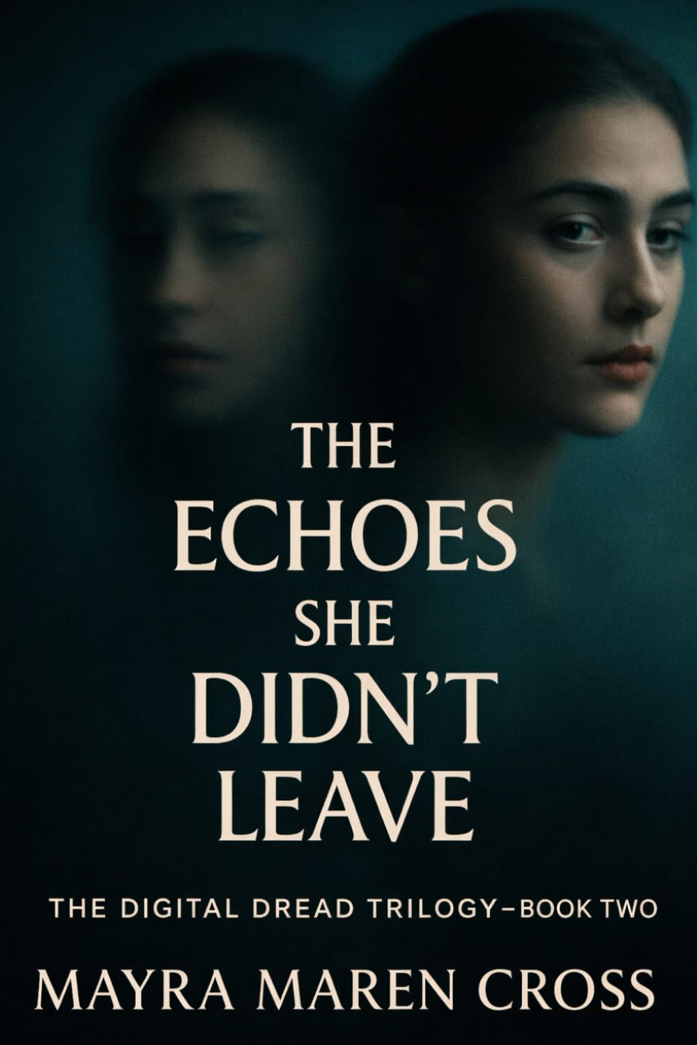 The Echoes She Didn't Leave: A Digital Dread Thriller – Book Two: 2 (The Digital Dread Trilogy)