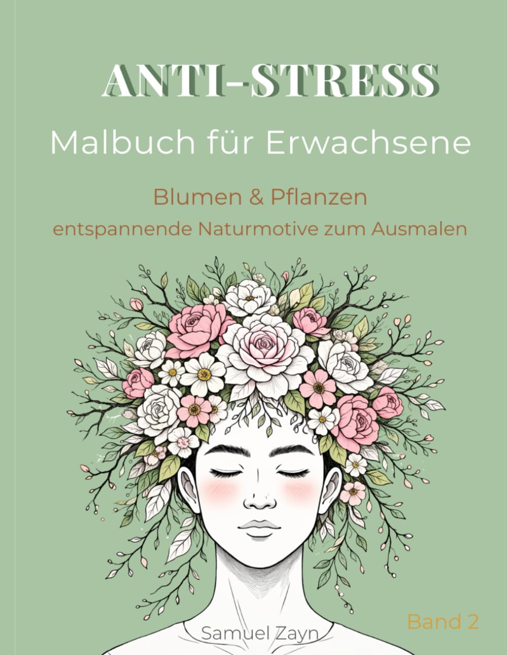 Anti-Stress Malbuch für Erwachsene: Blumen und Pflanzen - entspannende Naturmotive zum Ausmalen