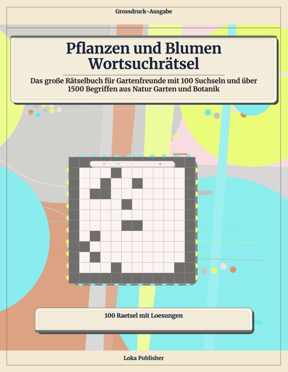 Pflanzen und Blumen Wortsuchrätsel: Das große Rätselbuch für Gartenfreunde mit 100 Suchseln und über 1500 Begriffen aus Natur Garten und Botanik