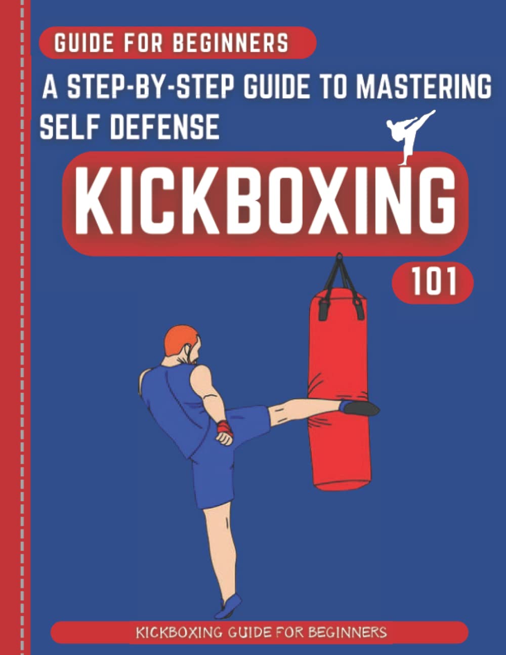 Kickboxing Guide For Beginners: A Step-By-Step Guide To Mastering Self Defense
