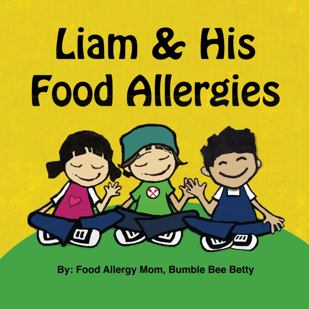 Liam & His Food Allergies: A Book Of Food Allergy Awareness, Empowerment & Friendship (Bumble Bee Betty Books)