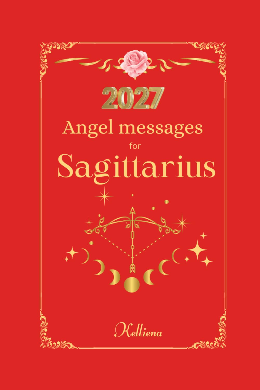 Angel messages for Sagittarius 2027: Daily messages from your angels (Angel Messages for 2027 by Kelliena)