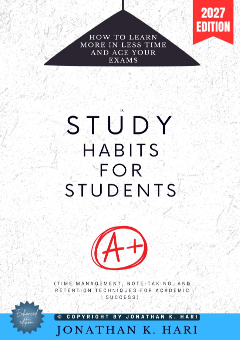 Study Habits for Students:: How to Learn More in Less Time and Ace Your Exams (Time Management, Note-Taking, and Retention Techniques for Academic Success)