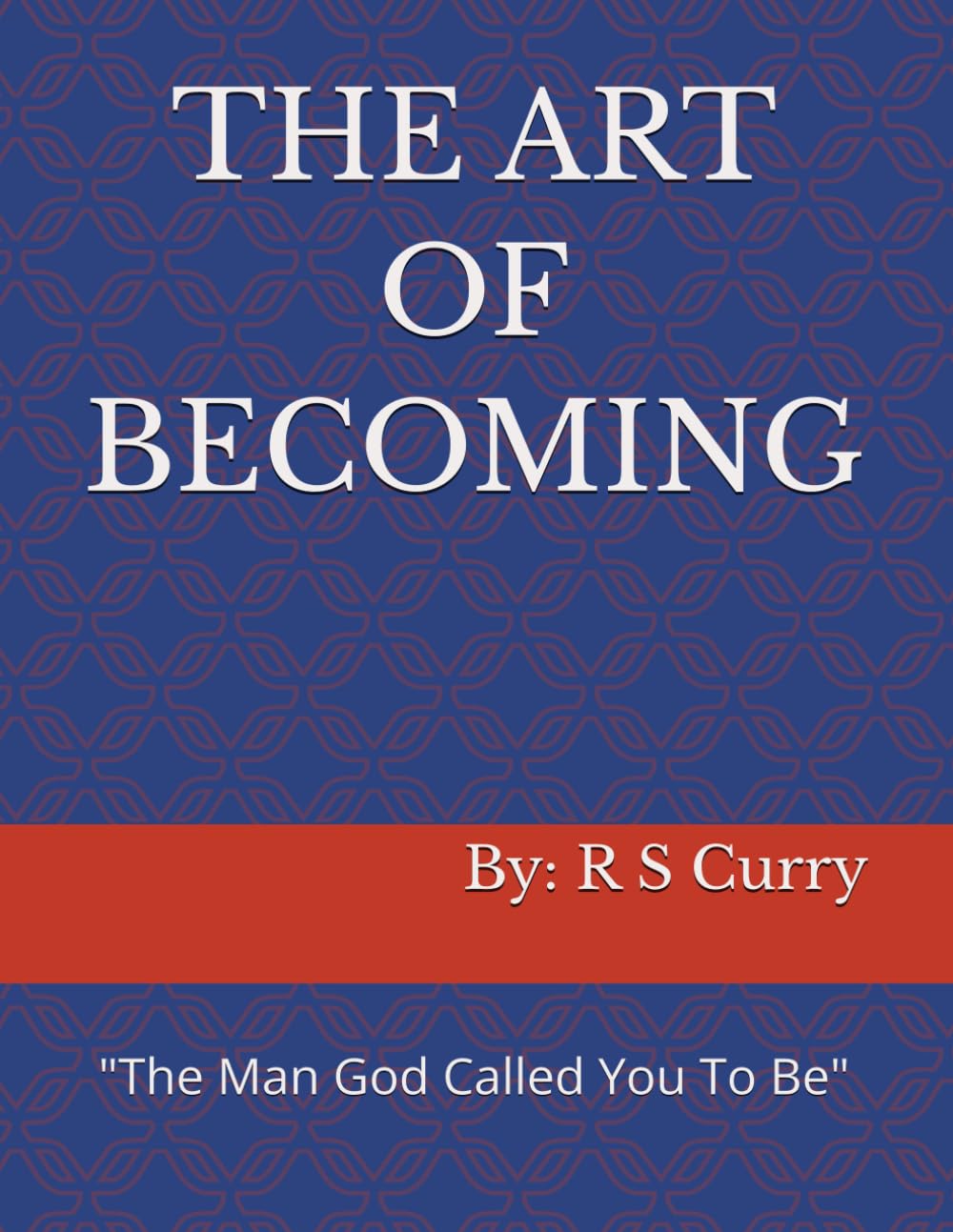THE ART OF BECOMING: "The Man God Called You To Be"