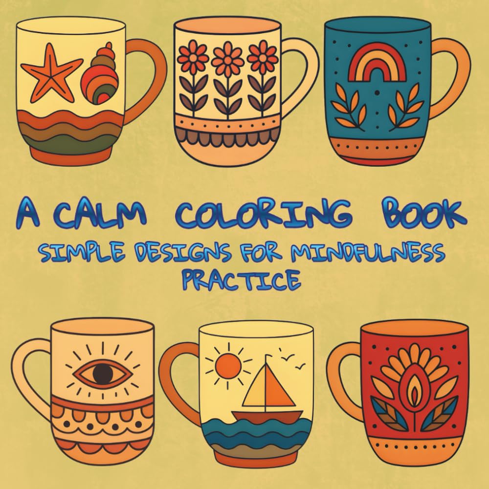 A Calm Coloring Book: Simple Designs For Mindfulness Practice (Pretty Easy Coloring Books)
