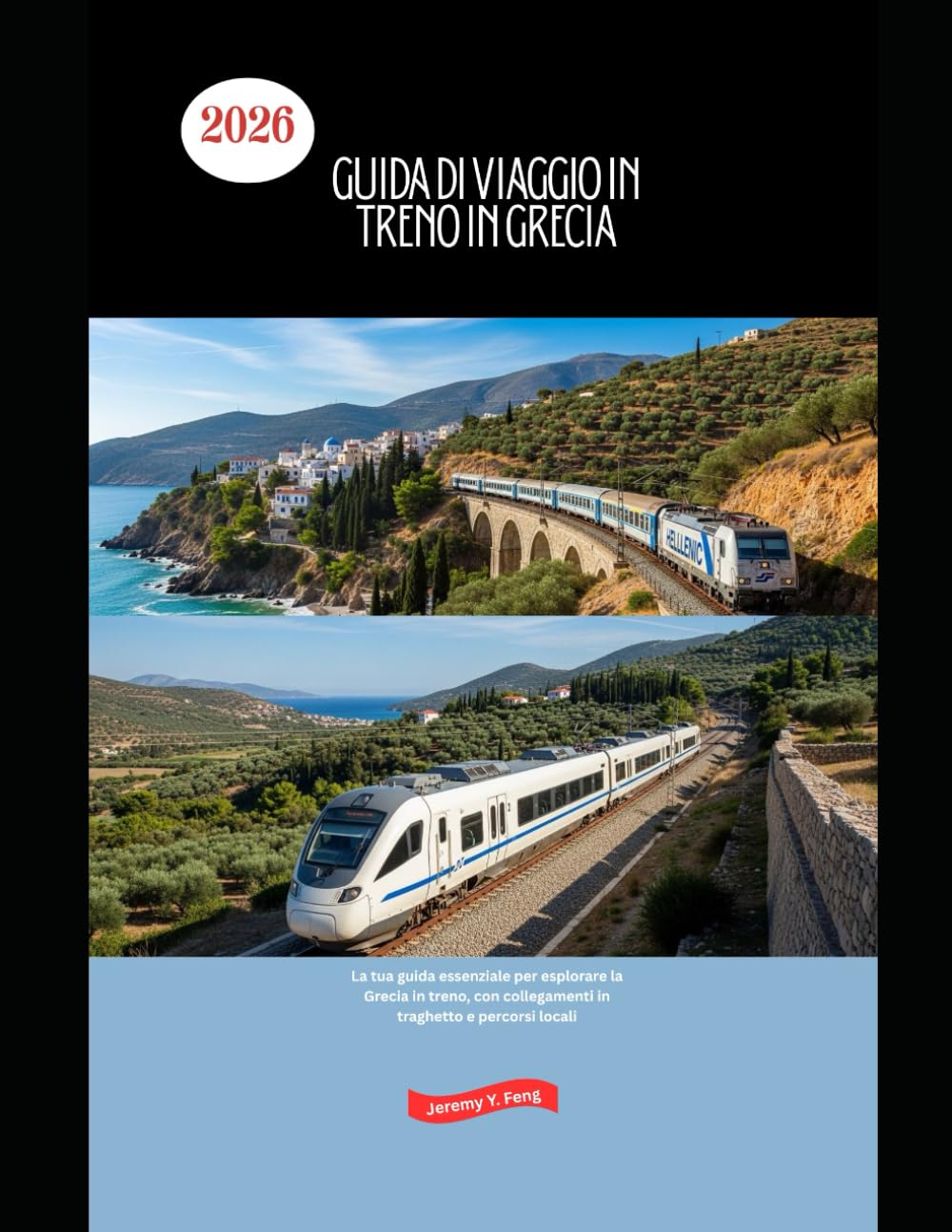 Guida di viaggio in treno in Grecia 2026: La tua guida essenziale per esplorare la Grecia in treno, con collegamenti in traghetto e percorsi locali ... The 2026 Train Travel Guide Collection)