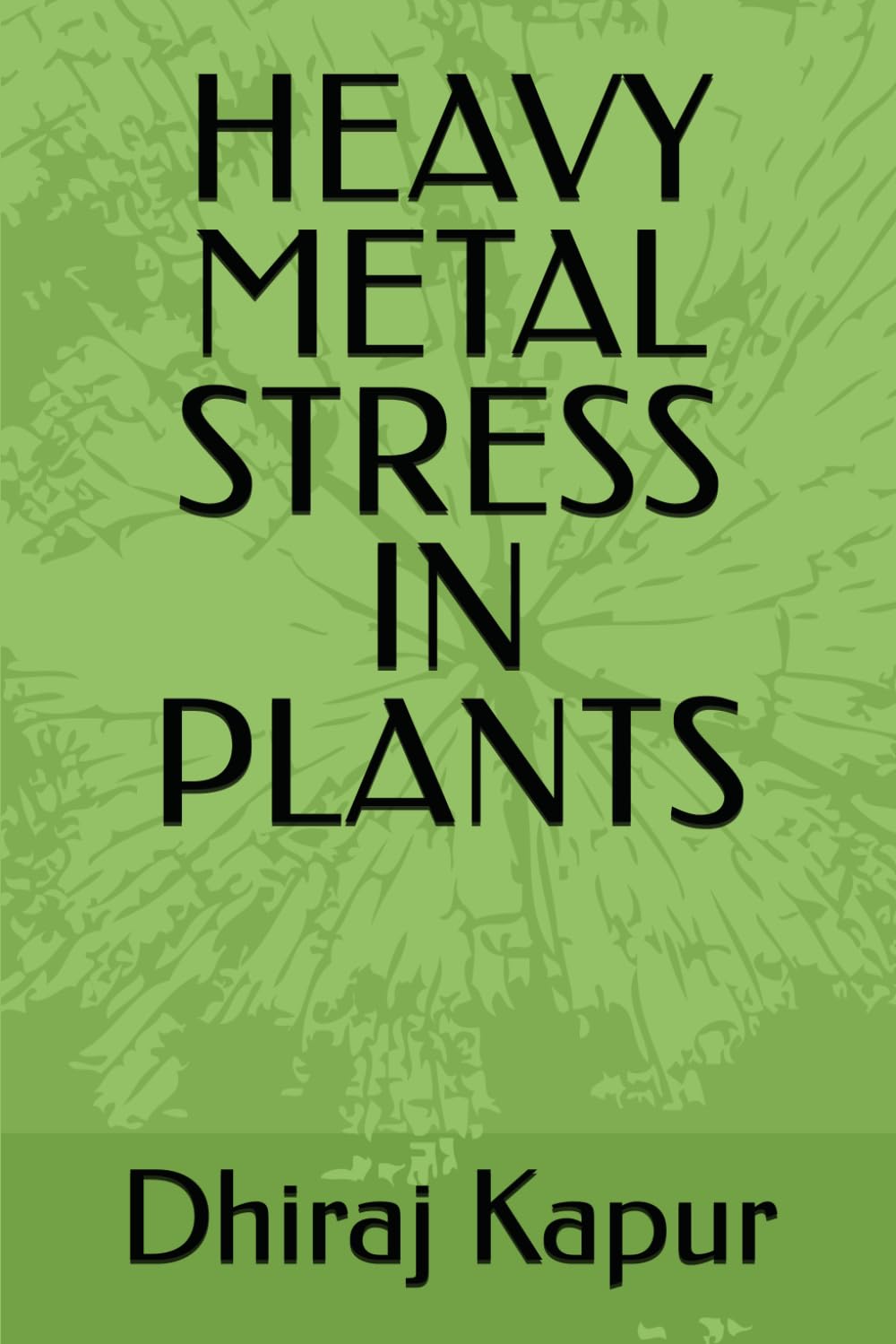 HEAVY METAL STRESS IN PLANTS Kapur, Dhiraj 9798343740639