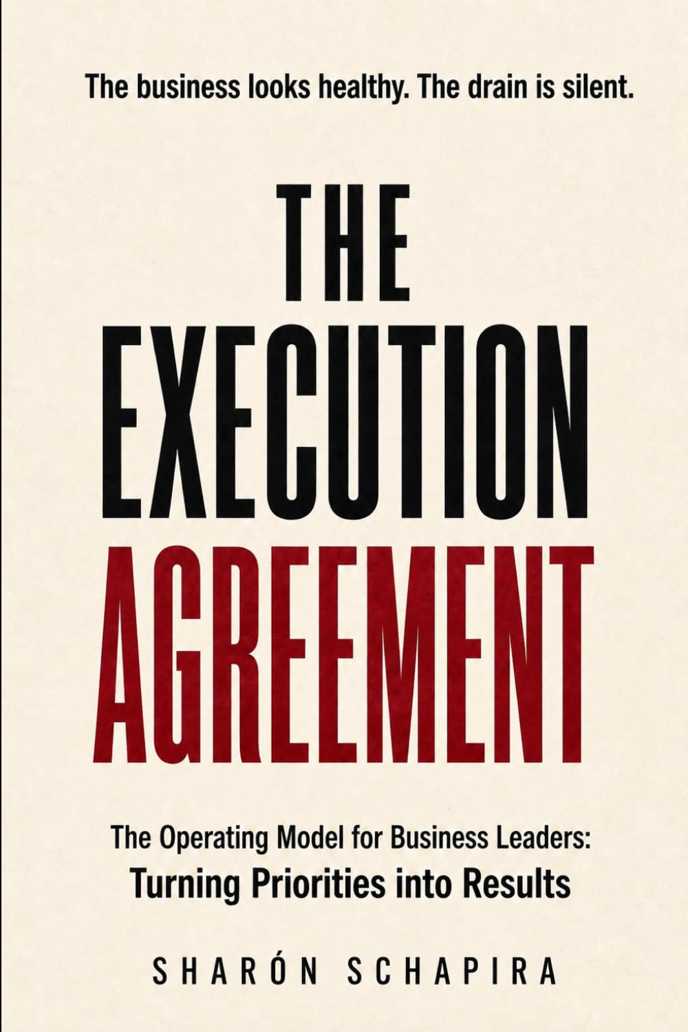 THE EXECUTION AGREEMENT: The Operating Model for Business Leaders: Turning Priorities into Results