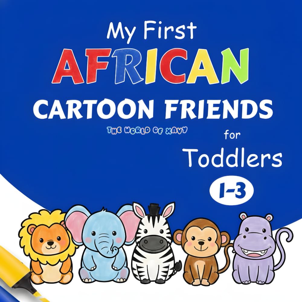 My First African Cartoon Friends: Fun Coloring Book for Toddlers Ages 1–3