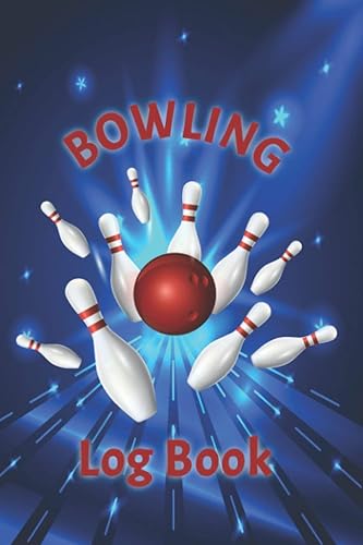 Bowling Log Book: A Journal to Keep Track of Your Bowling Scores for Leagues, Tournaments, or Purely Personal Use to Help You Record Your Scores and Improve