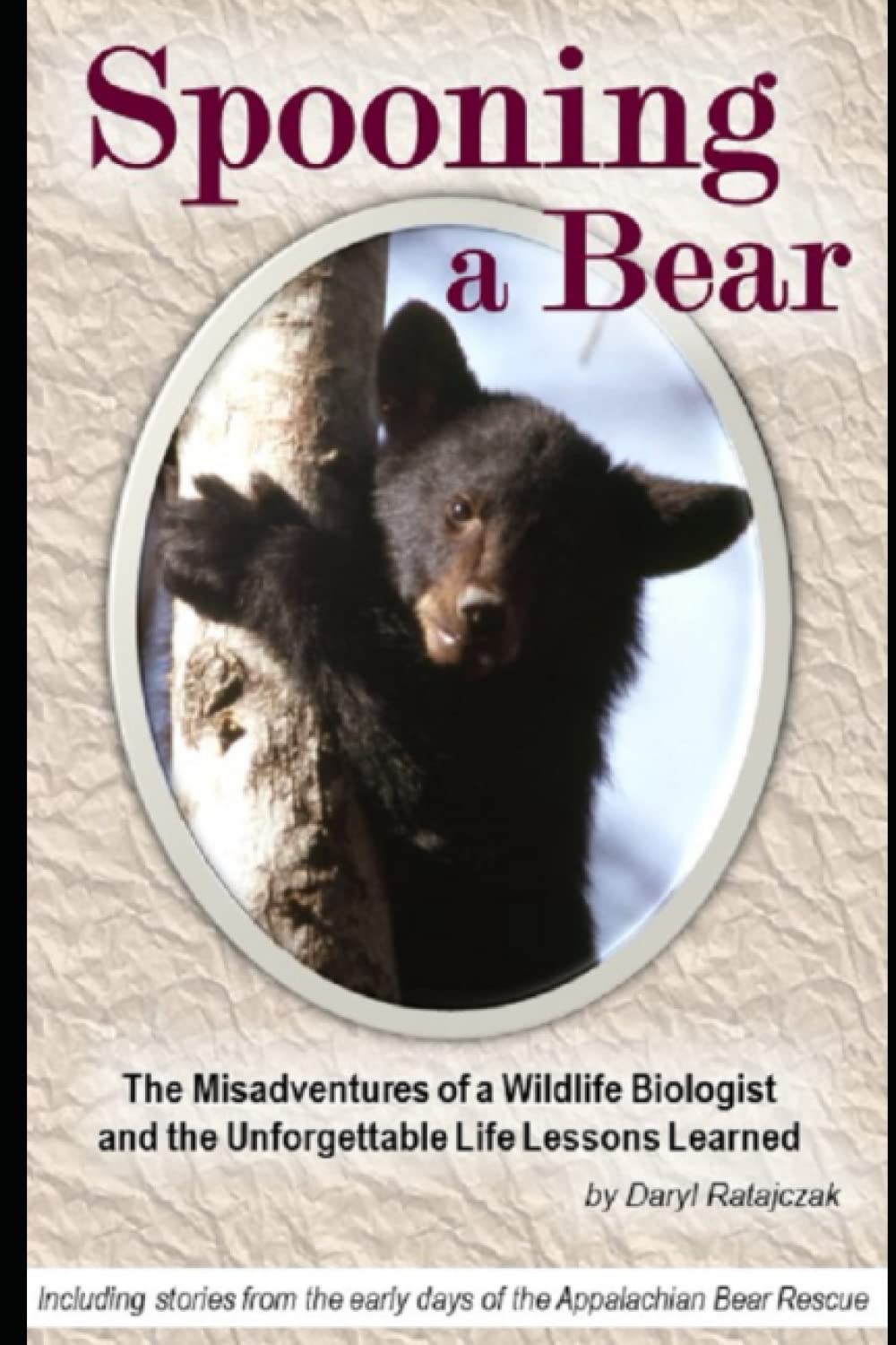 Spooning a Bear: The Misadventures of a Wildlife Biologist and the Unforgettable Life Lessons Learned