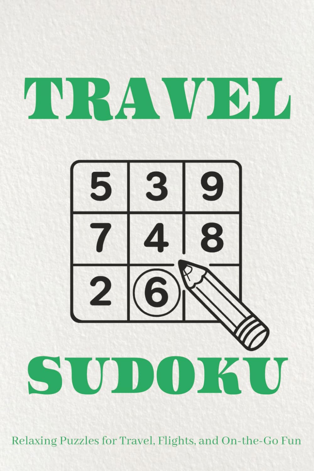 Travel Sudoku Puzzle Book: Sudoku Puzzles for Travel | Help Calm the Mind, Relax, and Focus | 6x9 Inches, 110 Pages | 50+ Puzzles | Solutions Included
