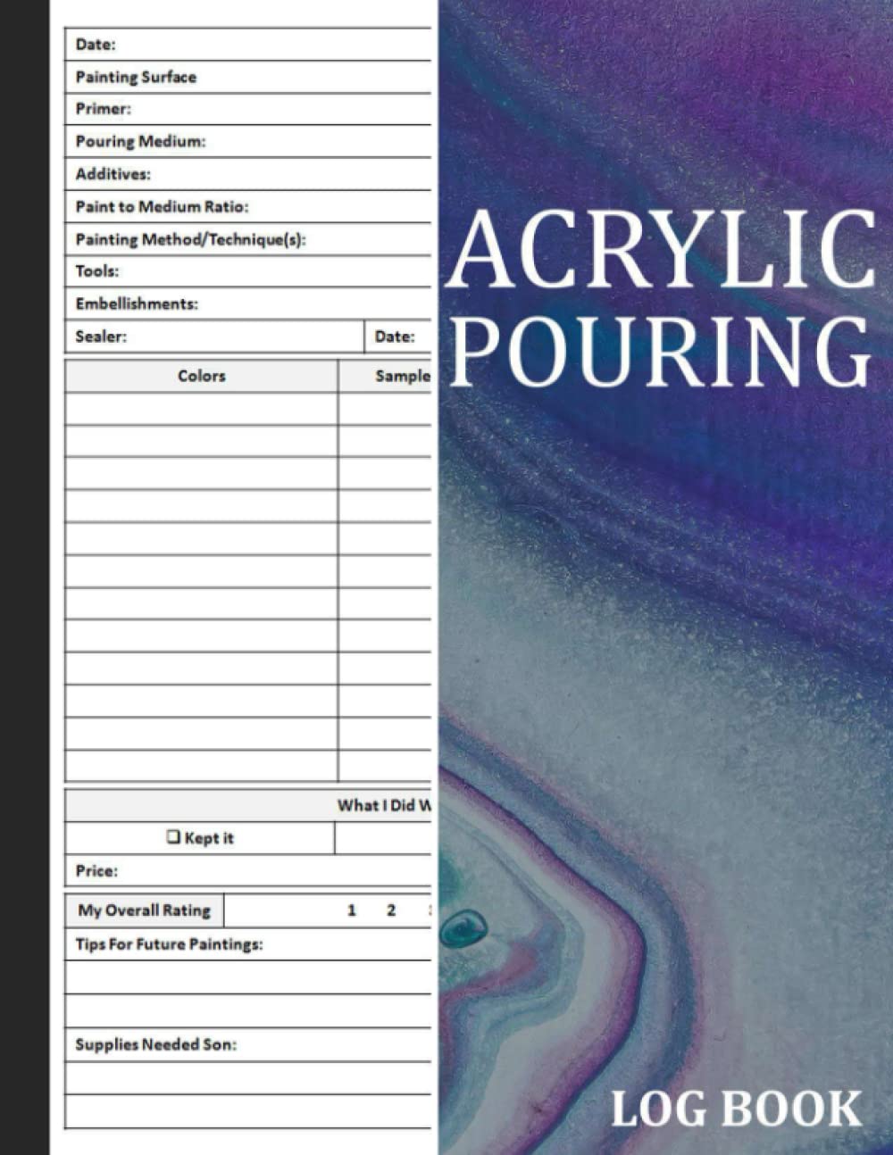 Acrylic Pouring Log Book: Acrylic Pour Painting Project Tracker, For Detail Recording of your ...