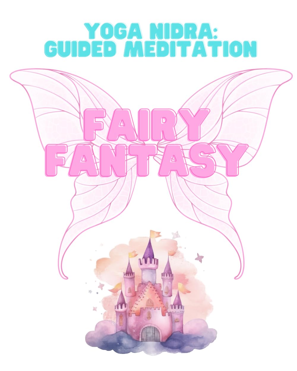 Yoga Nidra: Fairy Fantasy: Guided Meditation For Children (Yoga Nidra for Children)