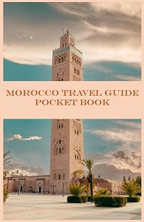 Morocco Travel Guide Pocket Book: Unlocking the Secrets of Morocco, A Taste of Morocco: Your Pocket Guide, Your Pocket Guide to Morocco, The Ultimate Pocket Guide to Morocco