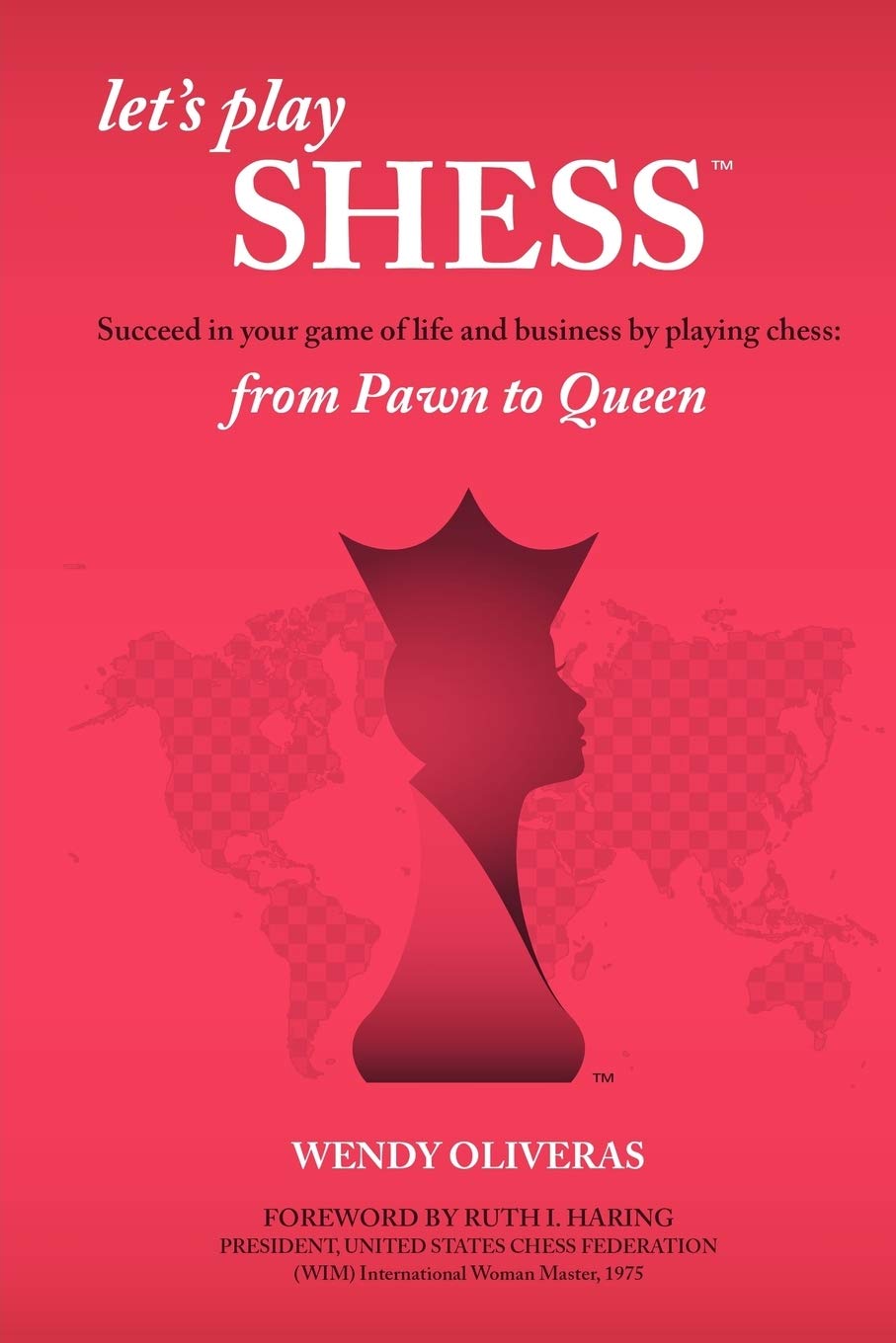 Wendy OliverasLet's Play Shess: Succeed in Your Game of Life and Business by Playing Chess: From Pawn to Queen