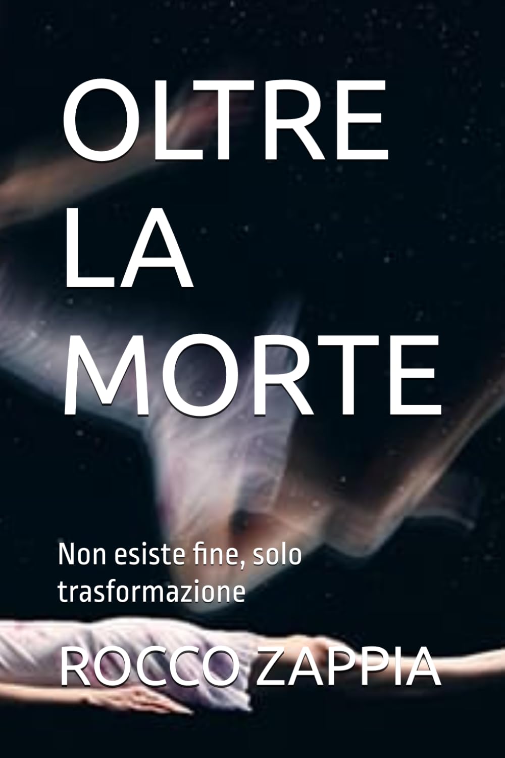 OLTRE LA MORTE: Non esiste fine, solo trasformazione (AUTOBIOGRAFIA)