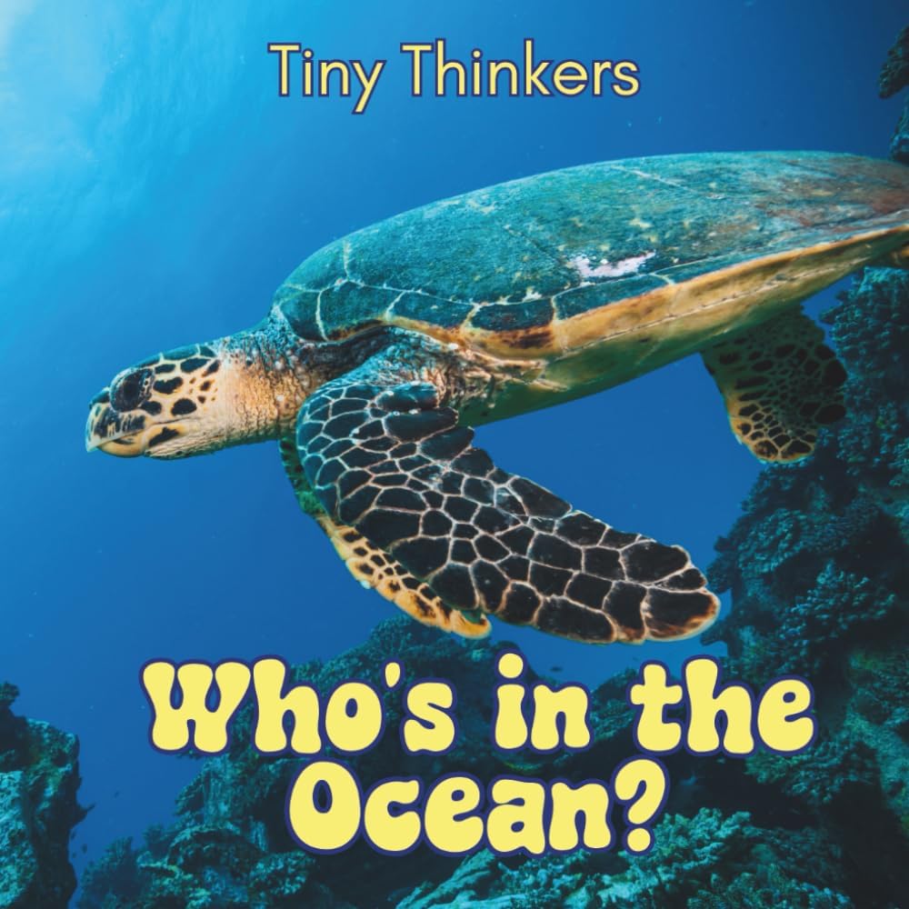 Tiny Thinkers: Who's in the Ocean?: Big Photos & Bite Sized Facts for Ages 3-5 (Tiny Thinkers books by Teresa)
