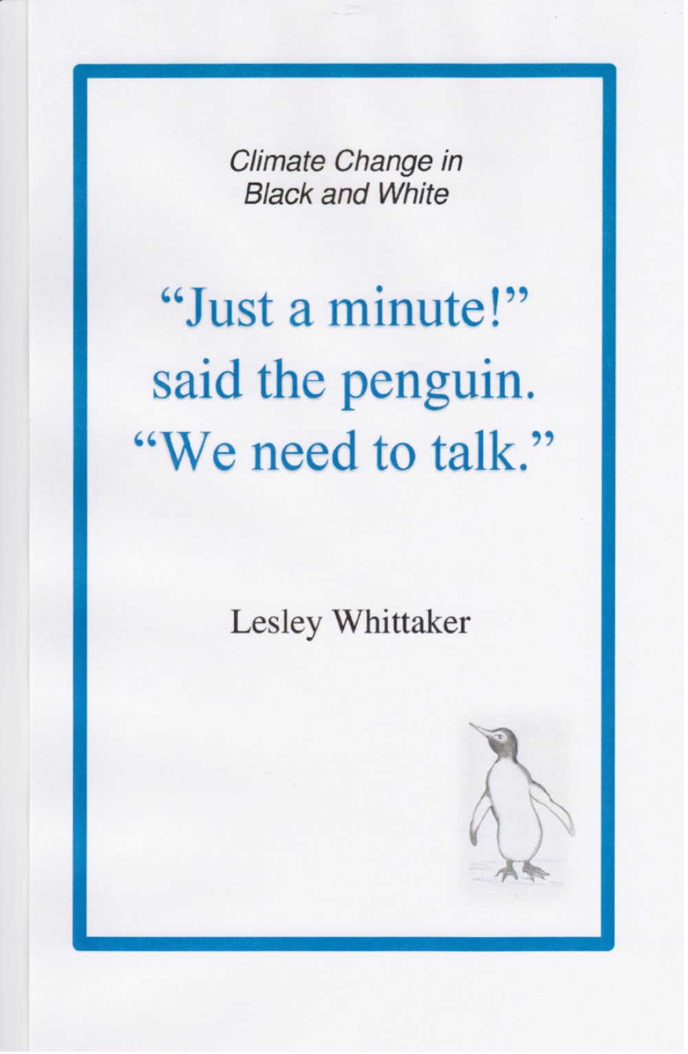 "Just a minute!" said the penguin. "We need to talk.": Climate Change in Black and White