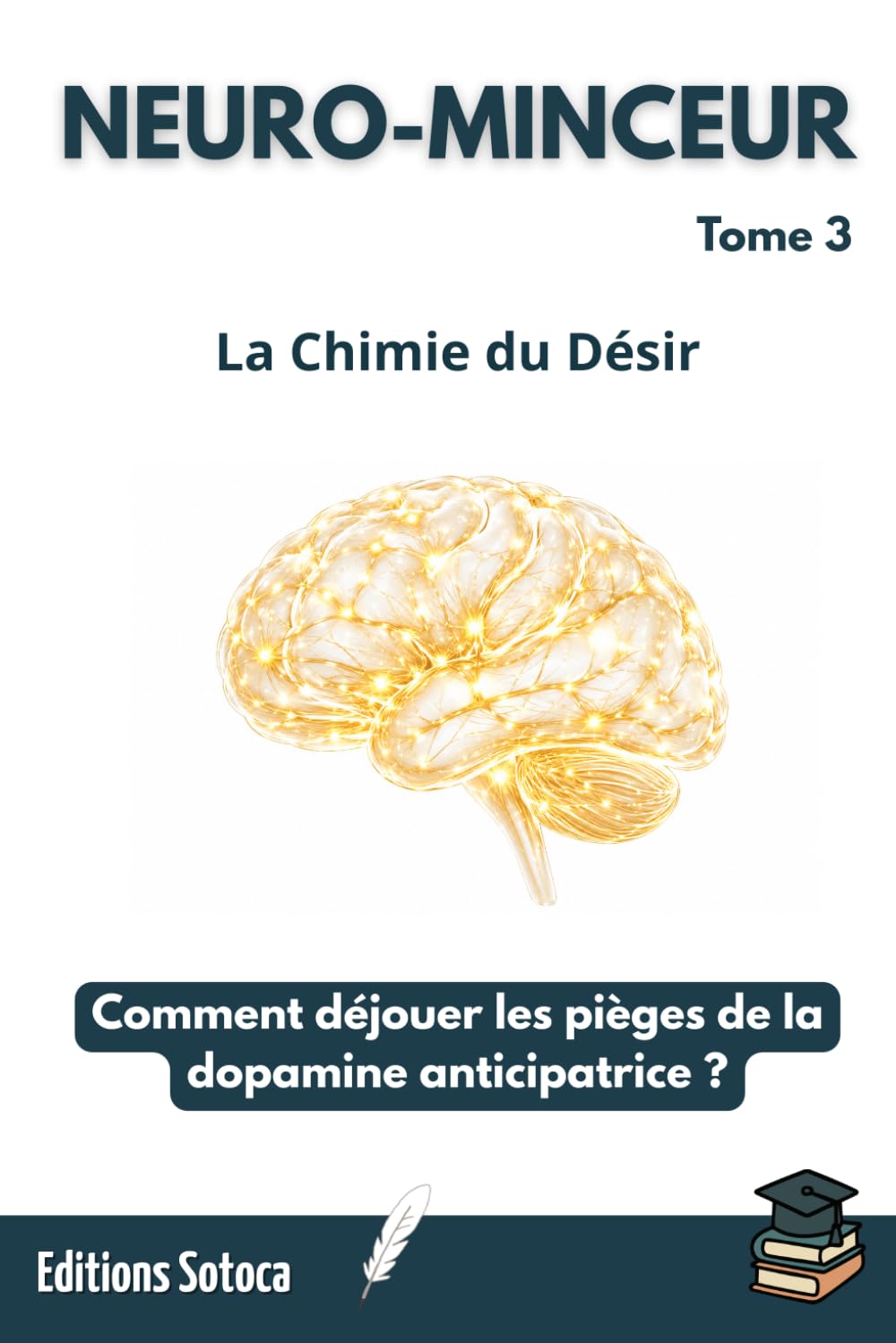 NEURO-MINCEUR : La Chimie du Désir: Comment déjouer les pièges de la dopamine anticipatrice ? (Tome 3)