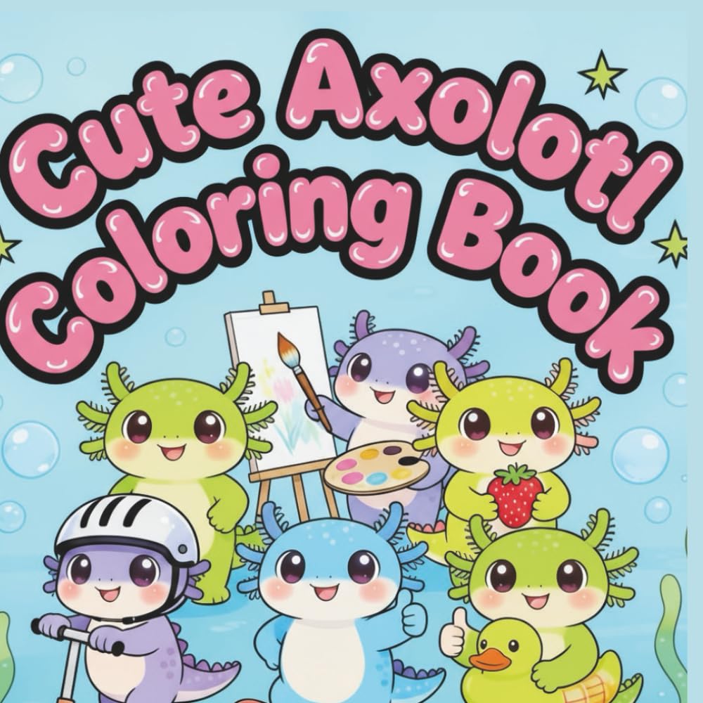 Cute Axolotl Coloring Book: Fun and Adorable Scenes for Kids