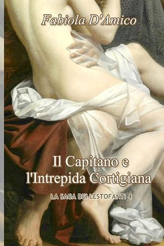 IL CAPITANO E L'INTREPIDA CORTIGIANA: LA SAGA DEI LESTOFANTI 4