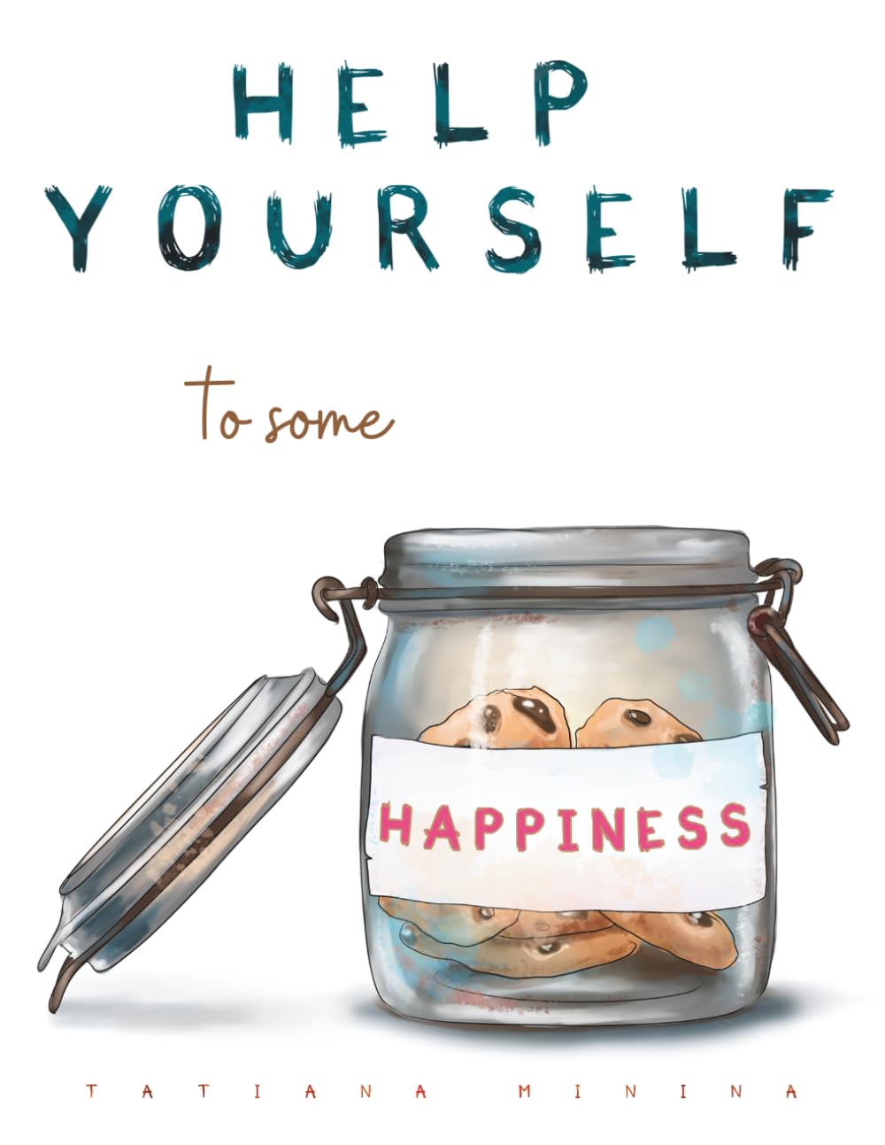 Help Yourself to Some Happiness: A Practical 3_Month Journal for Cultivating Happiness One Day at a Time