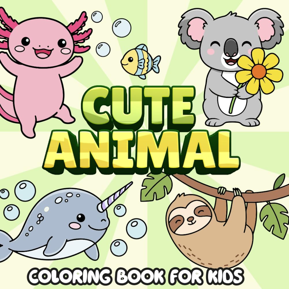 Cute Animal Coloring Book for Kids: Axolotl Narwhal Sloth and Koala Coloring Pages with Fun Easy Designs for Children Ages 3–8