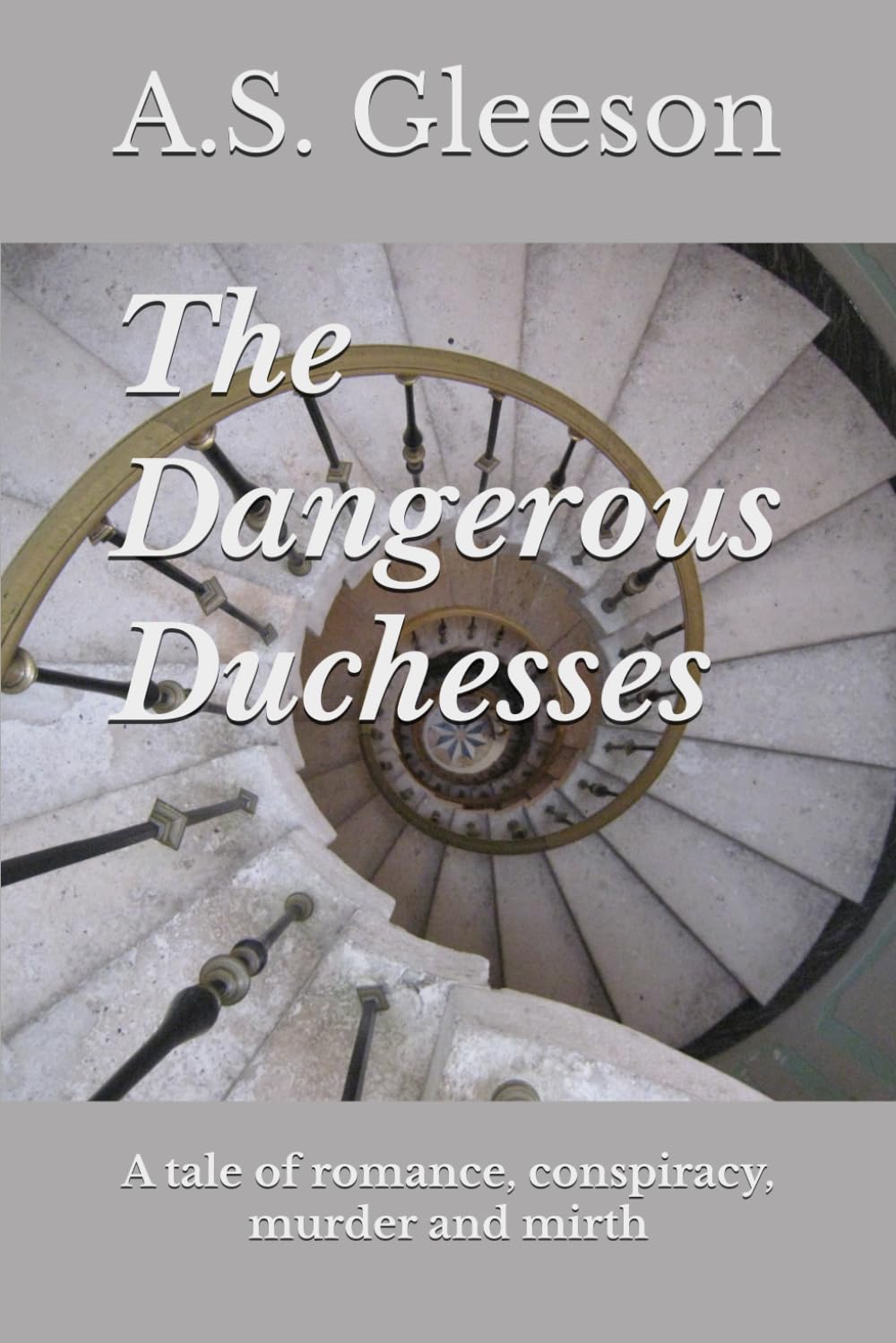 The Dangerous Duchesses: A tale of romance, conspiracy, murder and mirth