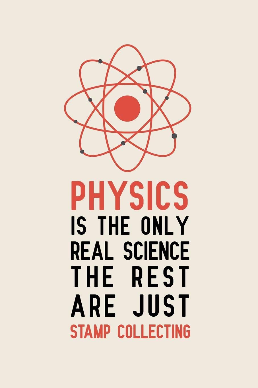 Physics is the only real science The rest are just stamp collecting: Blank Lined Journal Notebook, Funny Physics Notebook, Physics journal, Physics ... Book, Notebook for physicist, physics gifts