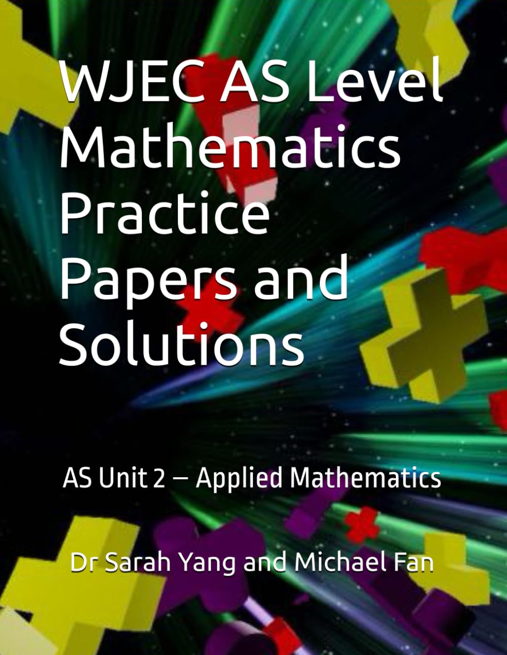WJEC AS Level Mathematics Practice Papers and Solutions: AS Unit 2 – Applied Mathematics