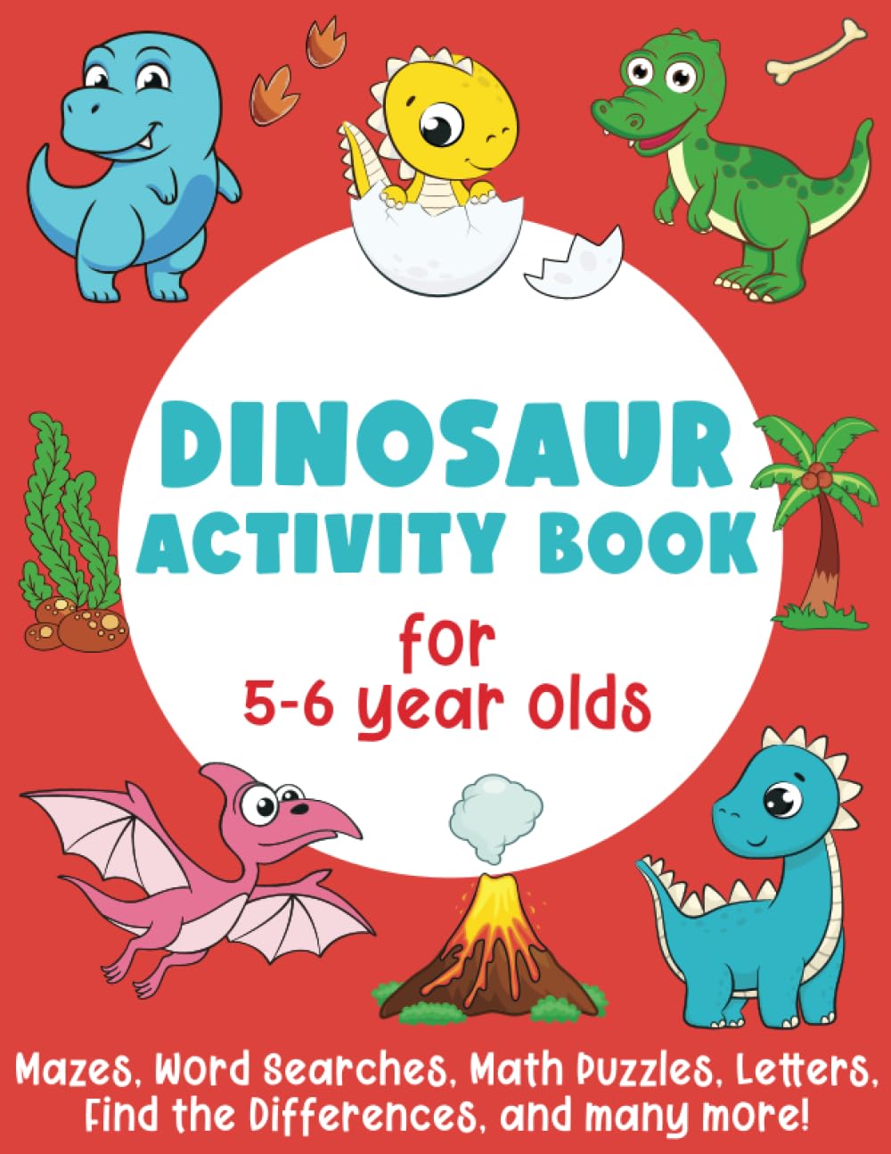 Dinosaur Activity Book For 5-6 Year Olds: Mazes, Word Searches, Math Puzzles, Letters, Find the Differences, Counting, and many more!