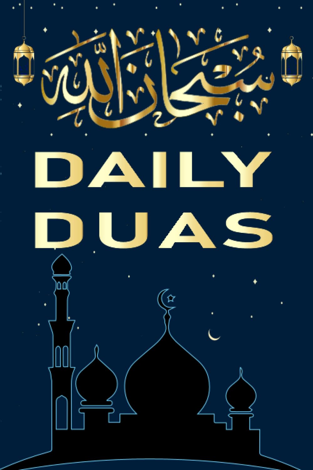 DAILY DUAS: Find Inner Peace, Guidance, Gratitude, Healing and Blessings with Daily Islamic Prayers