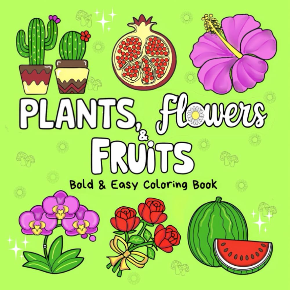 Plants, Flowers & Fruits Bold & Easy Coloring Book: Discover the Serenity of Nature with 40 Relaxing Illustrations