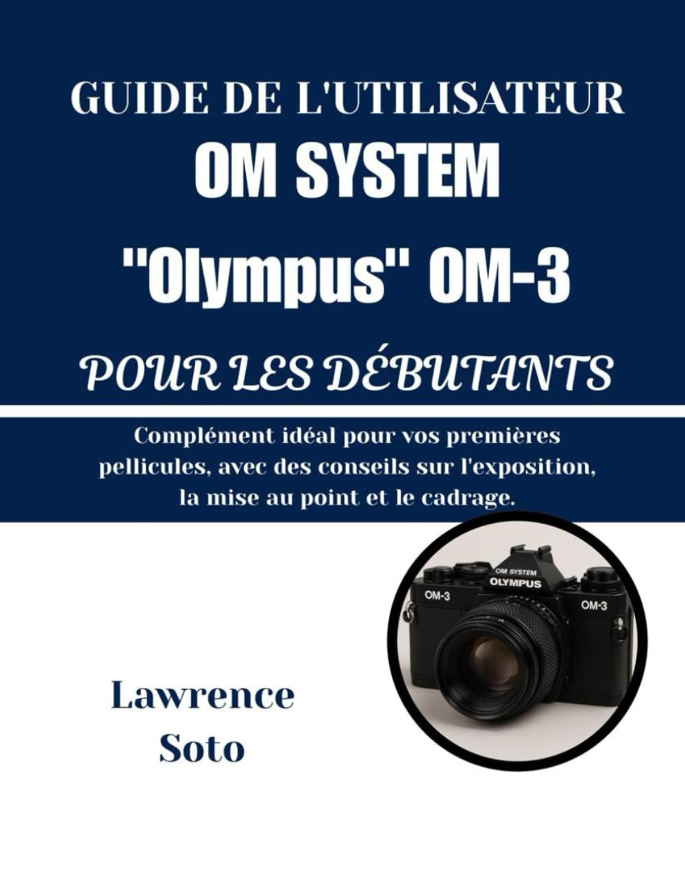 Guide de l'Utilisateur Olympus OM-3 : Technique Exposition et Cadrage Argentique