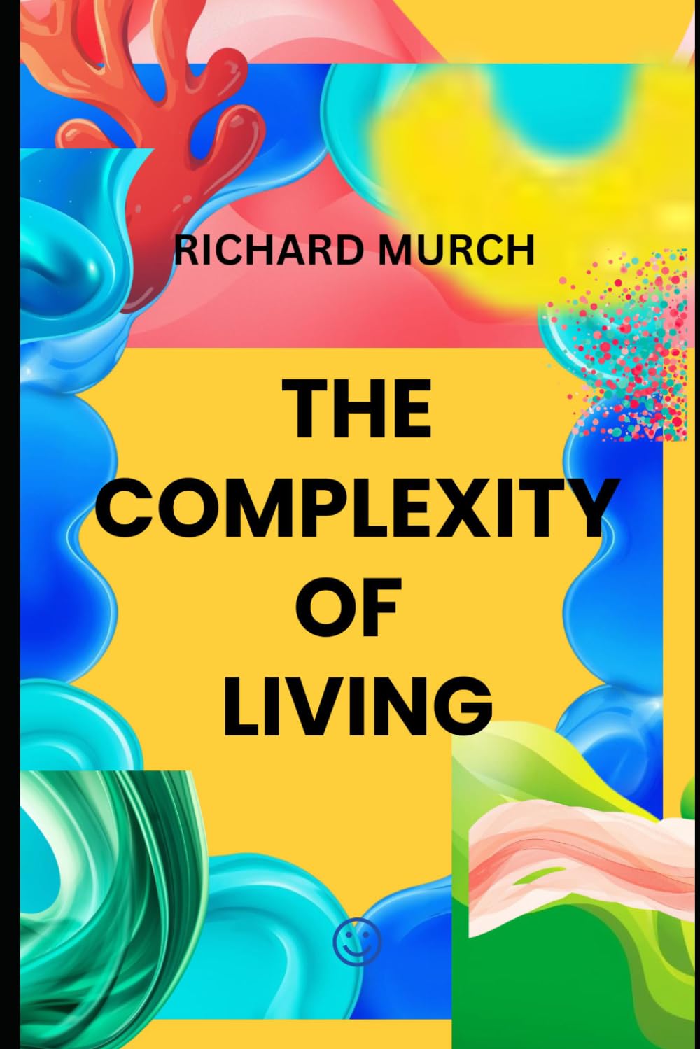 The Complexity of Living: How Modern Life Became So Hard — and How We Can Find Our Way Back to Simple