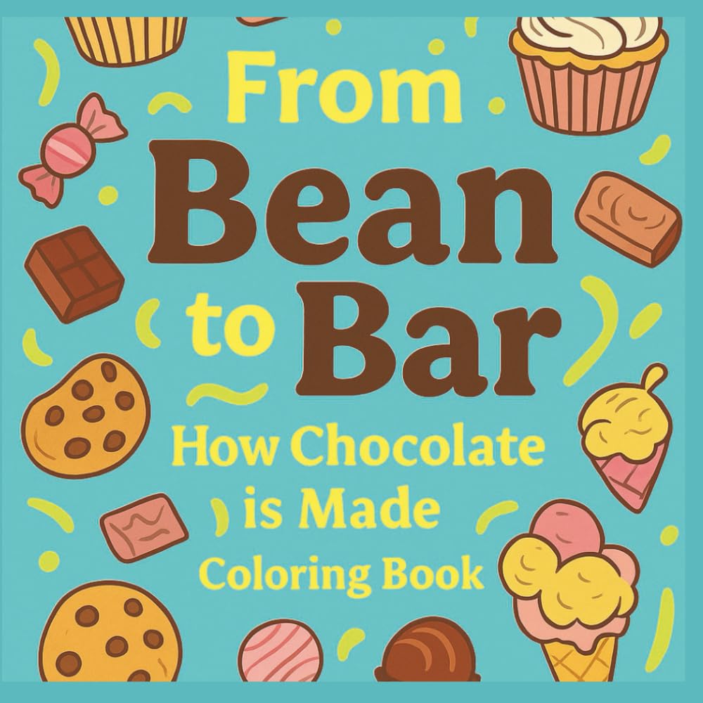 From Bean To Bar Learn How Chocolate Is Made Coloring Book for kids and Adults: Fun & Educational Chocolate Making Journey Cocoa Themed Coloring Book with Pages of Activities and Chocolate Treats